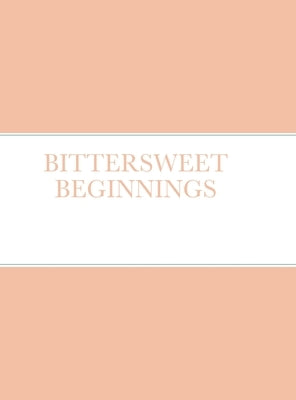 Bittersweet Beginnings by Cole, Shantal
