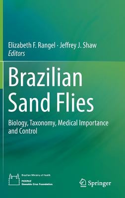 Brazilian Sand Flies: Biology, Taxonomy, Medical Importance and Control by Rangel, Elizabeth F.