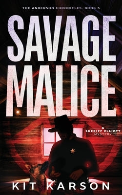 Savage Malice: A Sheriff Elliott Mystery by Karson, Kit