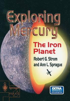 Exploring Mercury: The Iron Planet by Strom, Robert G.