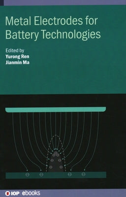 Metal Electrodes for Battery Technologies by Ren, Yurong