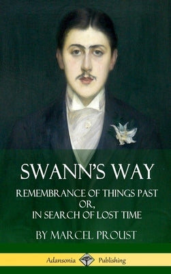 Swann's Way: Remembrance of Things Past, or In Search of Lost Time (Volume One) (Hardcover) by Proust, Marcel