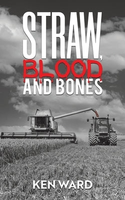 Straw, Blood and Bones by Ward, Ken