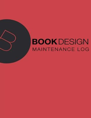 Maintenance Log: 8.x X 11, 110 pages, Red Cover by Book Design, Ltd