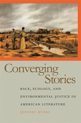 Converging Stories: Race, Ecology, and Environmental Justice in American Literature by Myers, Jeffrey