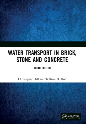 Water Transport in Brick, Stone and Concrete by Hall, Christopher