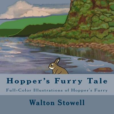 Hopper's Furry Tale: Full-Color Illustrations of Hopper's Furry by Stowell, Walton