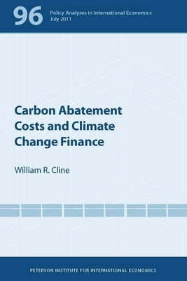 Carbon Abatement Costs and Climate Change Finance by Cline, William