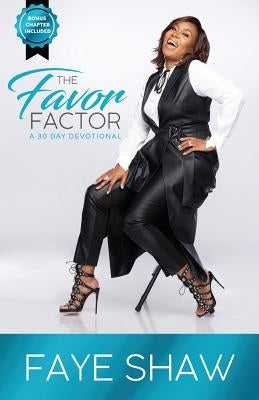 The Favor Factor: A 30 Day Devotional by Shaw, Faye