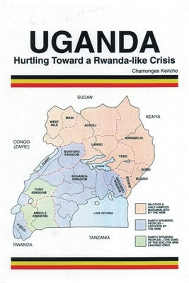 Uganda: Hurtling Toward a Rwanda-Like Crisis by Kericho, Chamonges