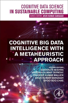 Cognitive Big Data Intelligence with a Metaheuristic Approach by Mishra, Sushruta