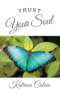 Trust Your Soul by Calvin, Katrina