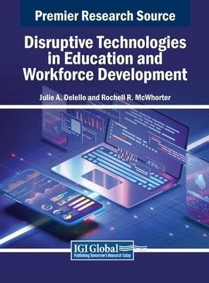 Disruptive Technologies in Education and Workforce Development by Delello, Julie A.