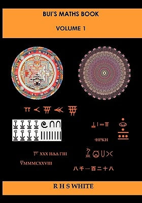 Bui's Maths Book Vol. 1: A Compendium of Mathematical Invention by White, Rhs