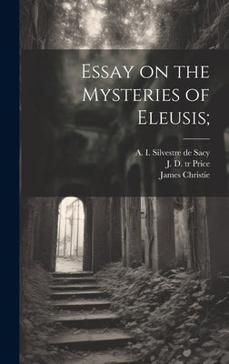 Essay on the Mysteries of Eleusis; by Uvarov, Sergei Semenovich Graf