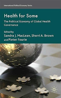 Health for Some: The Political Economy of Global Health Governance by MacLean, S.
