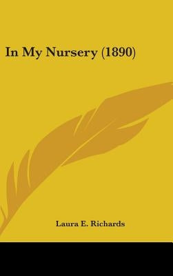 In My Nursery (1890) by Richards, Laura E.