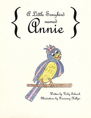 A Little Songbird named Annie by Schurch, Vicky