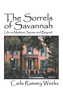 The Sorrels of Savannah: Life on Madison Square and Beyond by Weeks, Carla Ramsey