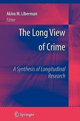 The Long View of Crime: A Synthesis of Longitudinal Research by Liberman, Akiva M.