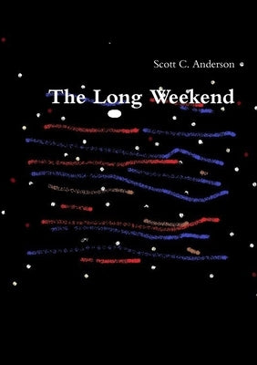 The Long Weekend by Anderson, Scott C.