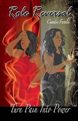 Role Reversal: Turn Pain Into Power by Ferald, Candie