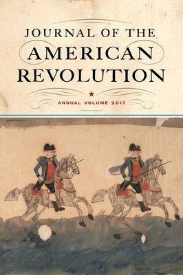 Journal of the American Revolution 2017: Annual Volume by Andrlik, Todd