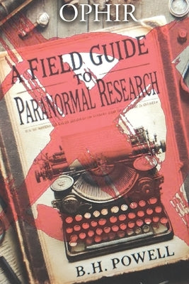 Field Guide To Paranormal Research by Powell, B. H.