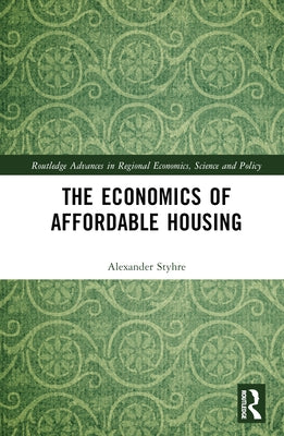 The Economics of Affordable Housing by Styhre, Alexander