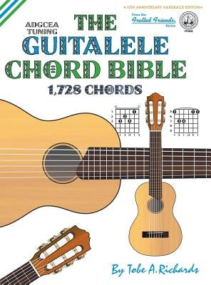 The Guitalele Chord Bible: ADGCEA Standard Tuning 1,728 Chords by Richards, Tobe a.