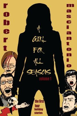 A Girl For All Seasons, Volume 1: the first four holiday tales by Masciantonio, Robert Angelo