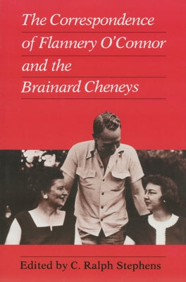 Correspondence of Flannery O'Connor and the Brainard Cheneys by Stephens, C. Ralph