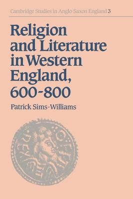 Religion and Literature in Western England, 600-800 by Sims-Williams, Patrick