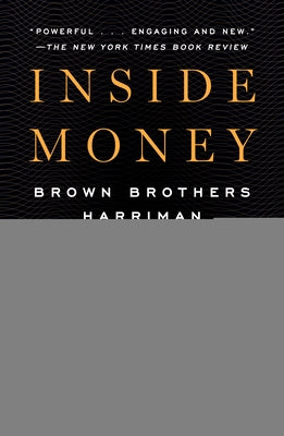 Inside Money: Brown Brothers Harriman and the American Way of Power by Karabell, Zachary