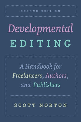 Developmental Editing: A Handbook for Freelancers, Authors, and Publishers by Norton, Scott