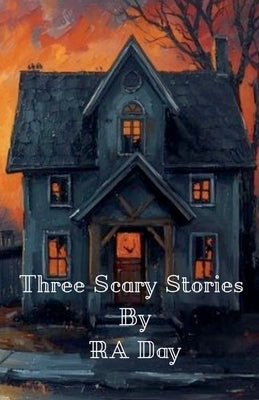 Three Scary Stories by Day, R. A.