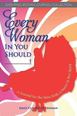 Every Woman in You Should__! by Freeman, Emily Claudette