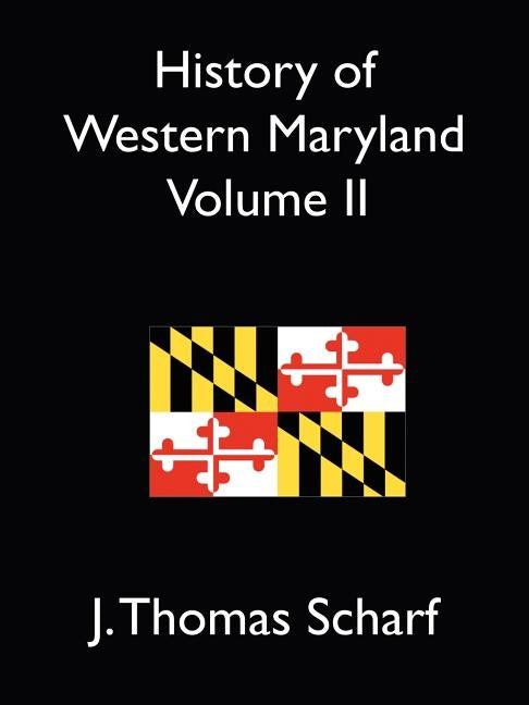 History of Western Maryland Vol. II by Scharf, J. Thomas