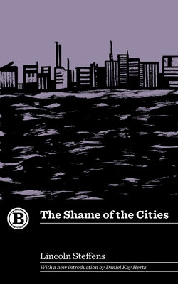The Shame of the Cities by Steffens, Lincoln