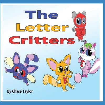 The Letter Critters by Taylor, Chase