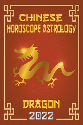 Dragon Chinese Horoscope & Astrology 2022 by Shui, Zhouyi Feng