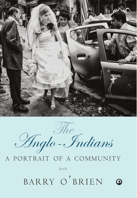 The Anglo-Indians: A Portrait of a Community by O'Brien, Barry