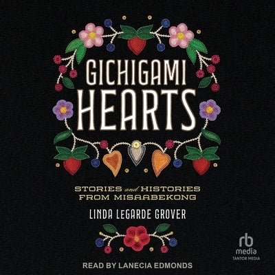 Gichigami Hearts: Stories and Histories from Misaabekong by Grover, Linda Legarde