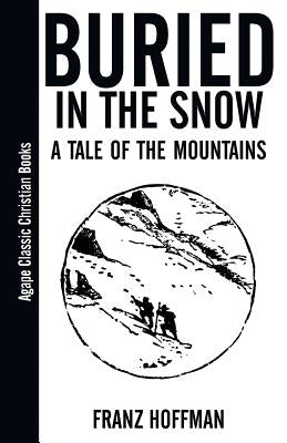 Buried in the Snow: A Tale of the Mountains by Hoffman, Franz