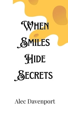 When Smiles Hide Secrets by Davenport, Alec