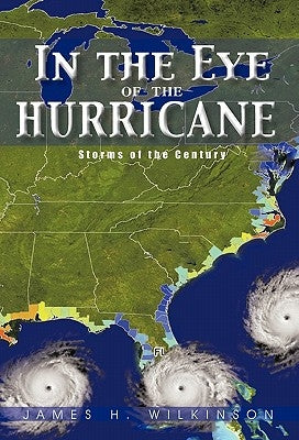In the Eye of the Hurricane: Storms of the Century by Wilkinson, James H.