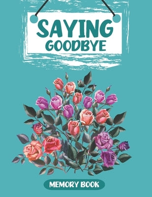 Saying Goodbye: Memory Book by Winnett, Erainna