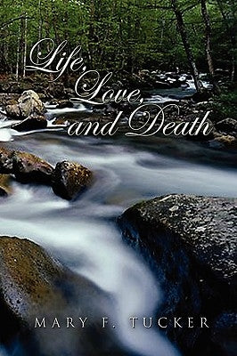 Life, Love, and Death by Tucker, Mary F.