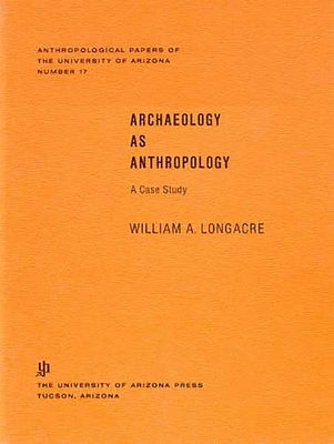 Archaeology as Anthropology: A Case Study Volume 17 by Longacre, William A.