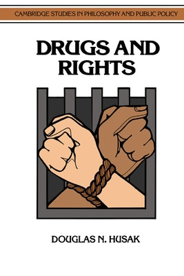 Drugs and Rights by Husak, Douglas N.